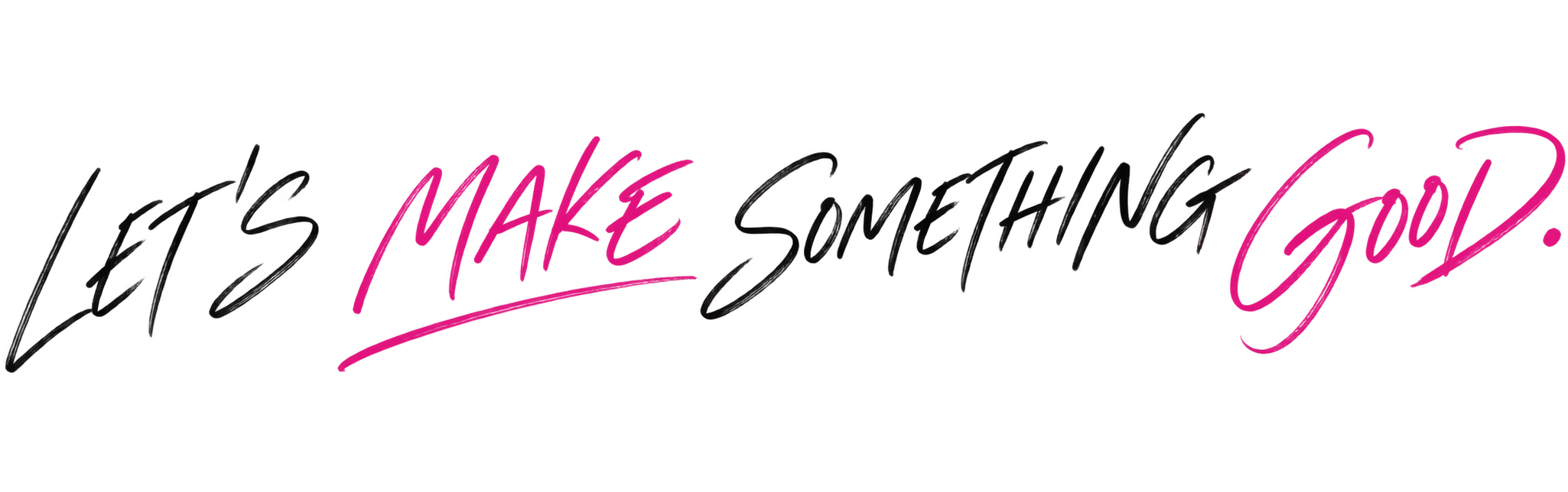 Let's make something good.